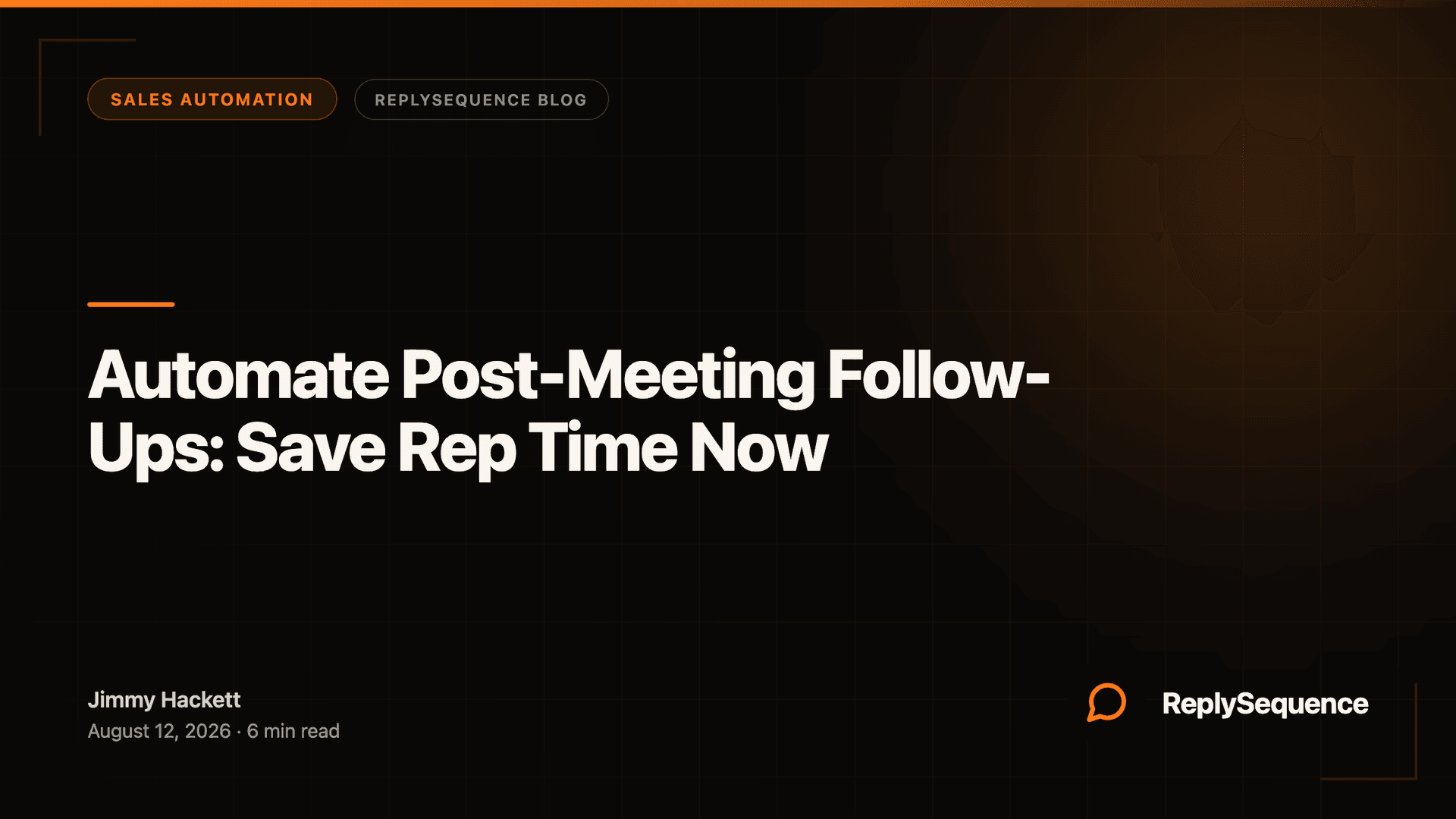 Automate Post-Meeting Follow-Ups: Save Rep Time Now