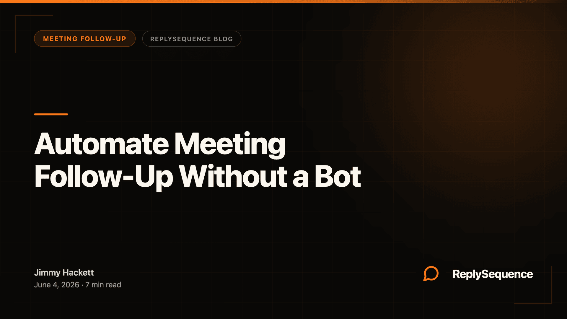 Automate Meeting Follow-Up Without a Bot