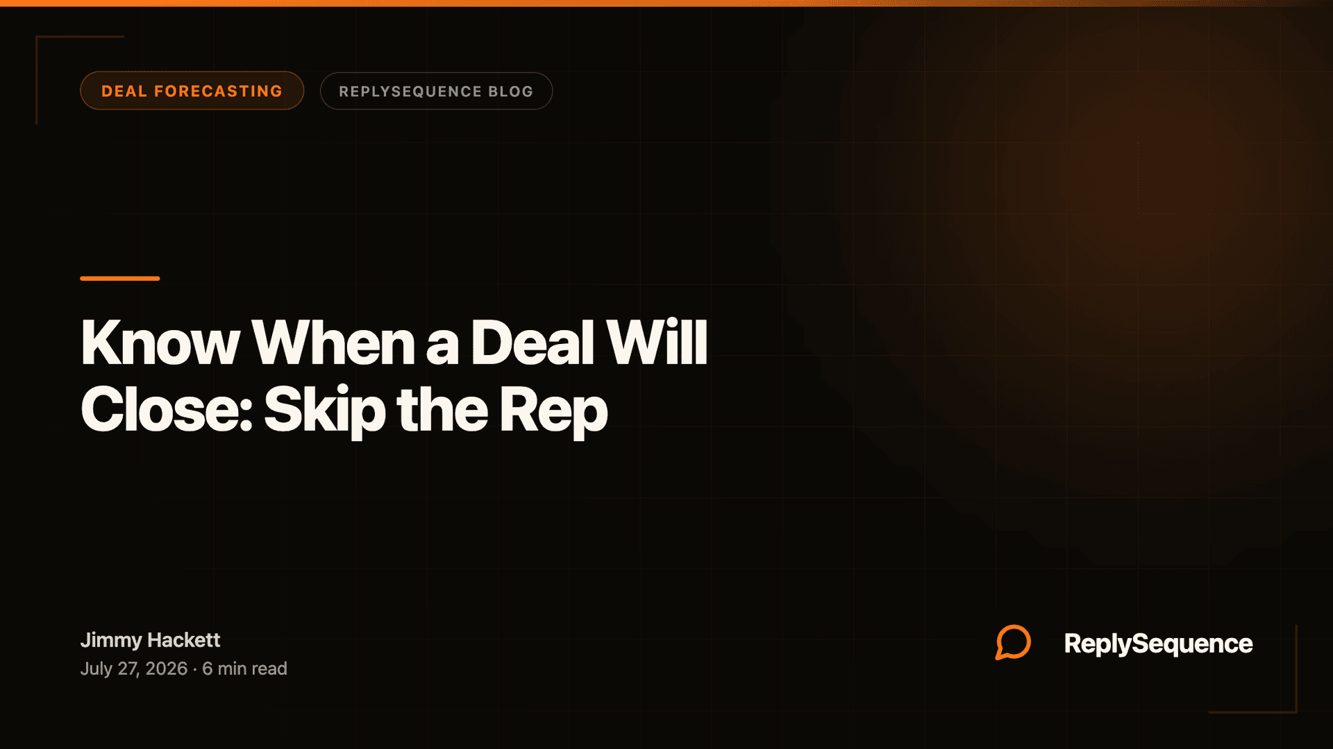Know When a Deal Will Close: Skip the Rep