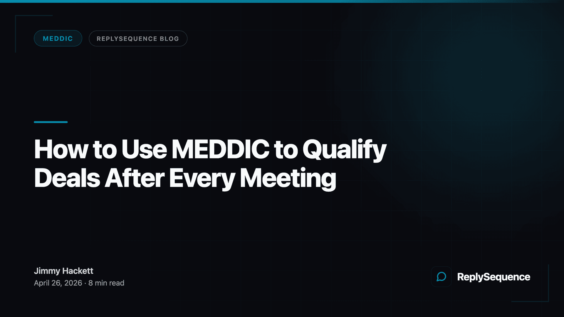 How to Use MEDDIC to Qualify Deals After Every Meeting