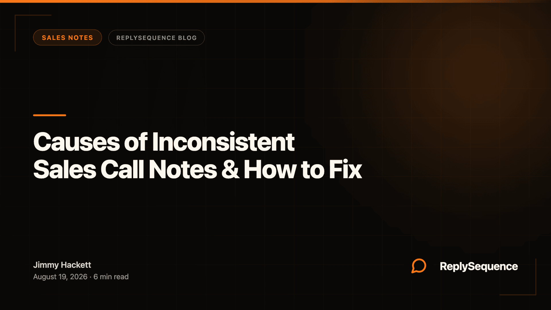Causes of Inconsistent Sales Call Notes & How to Fix