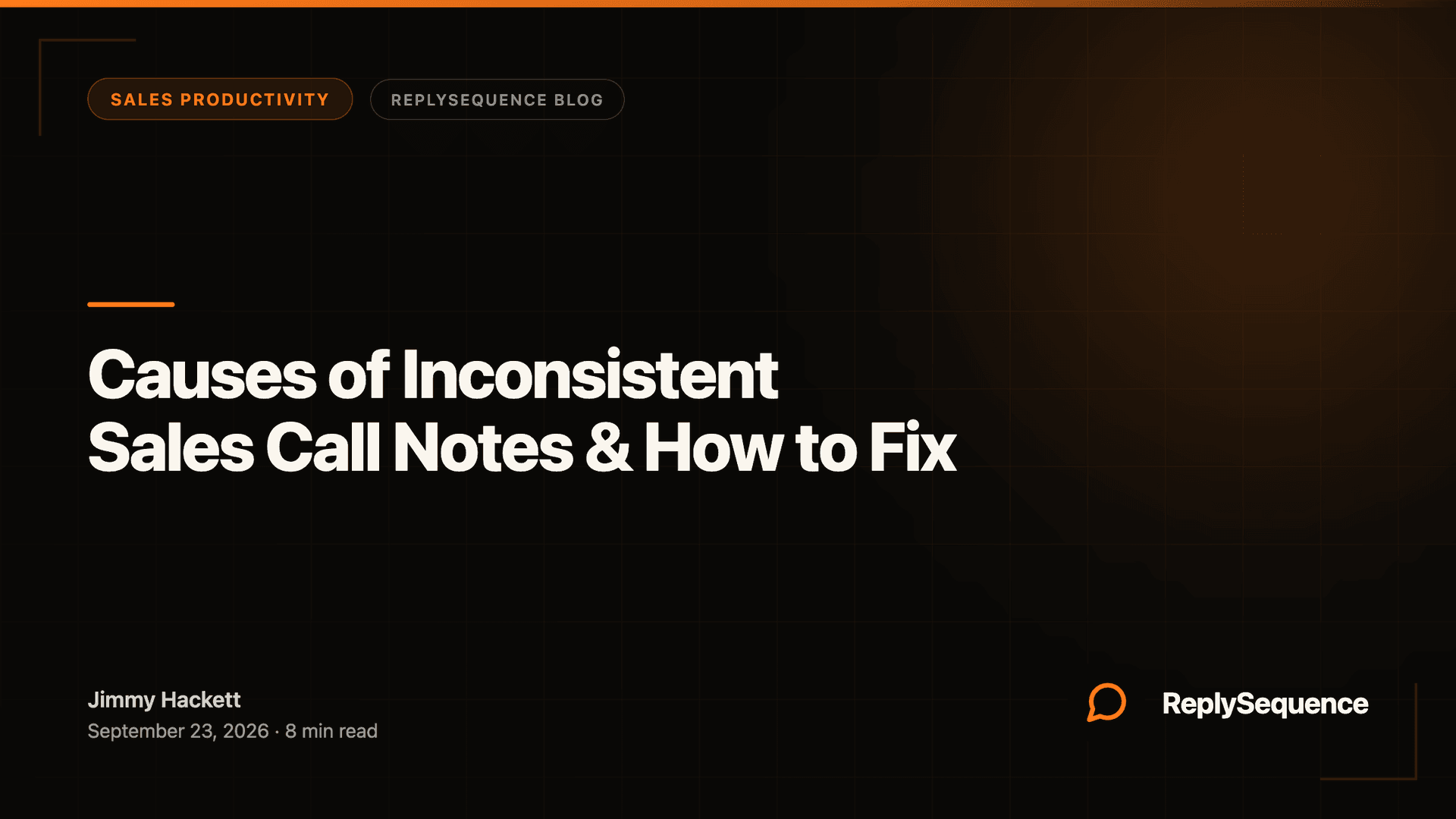 Causes of Inconsistent Sales Call Notes & How to Fix