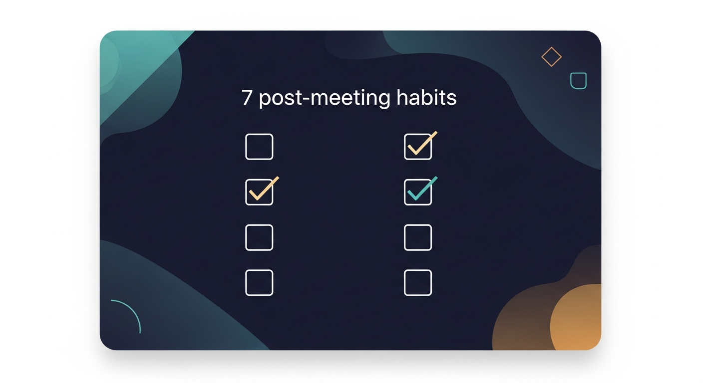 Simple checklist graphic showing the 7 post-meeting habits with checkboxes, styled as a printable or shareable reference card